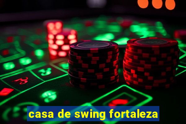 casa de swing fortaleza